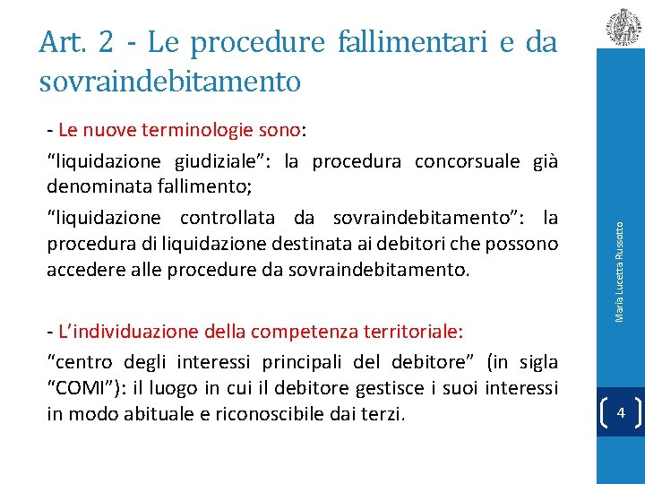 - Le nuove terminologie sono: “liquidazione giudiziale”: la procedura concorsuale già denominata fallimento; “liquidazione