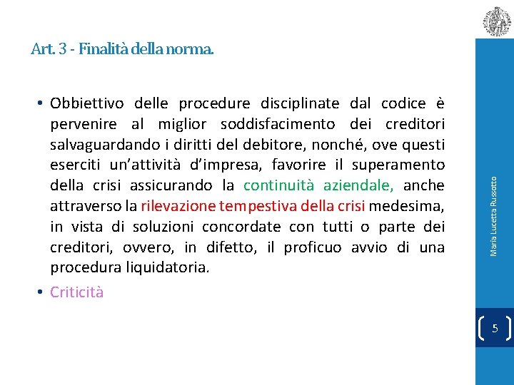  • Obbiettivo delle procedure disciplinate dal codice è pervenire al miglior soddisfacimento dei