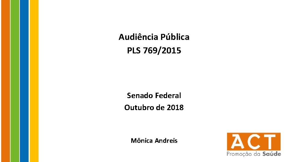 Audiência Pública PLS 769/2015 Senado Federal Outubro de 2018 Mônica Andreis 