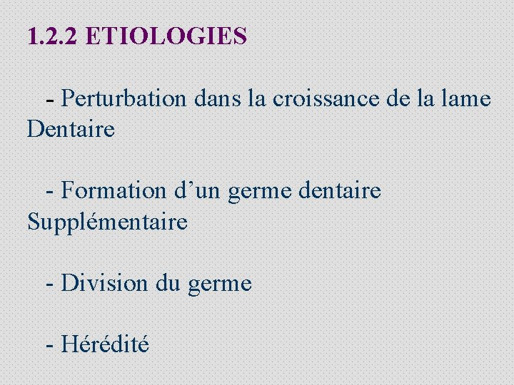 1. 2. 2 ETIOLOGIES - Perturbation dans la croissance de la lame Dentaire -