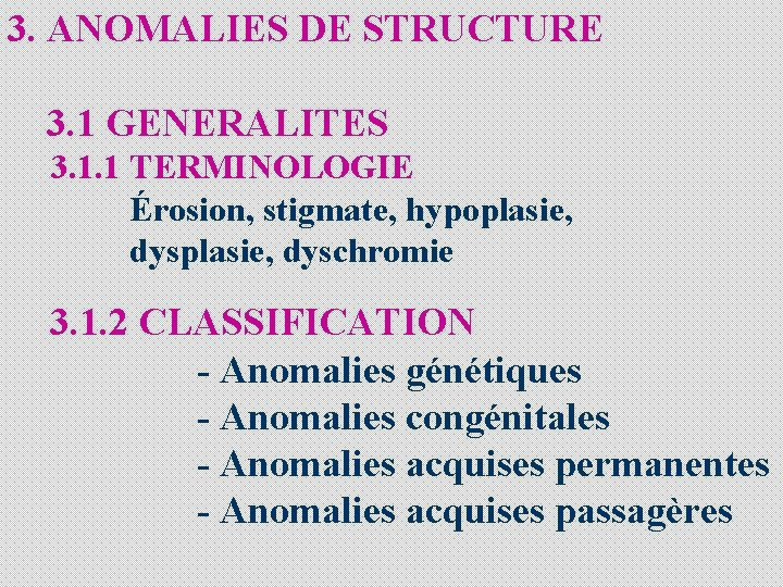 3. ANOMALIES DE STRUCTURE 3. 1 GENERALITES 3. 1. 1 TERMINOLOGIE Érosion, stigmate, hypoplasie,