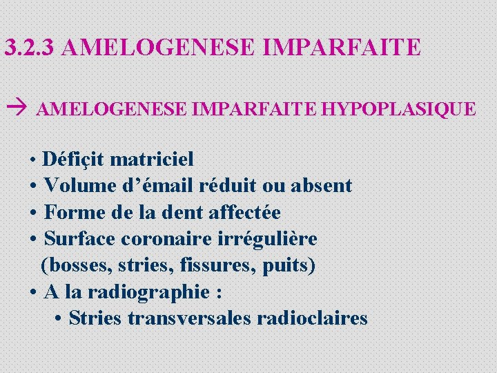 3. 2. 3 AMELOGENESE IMPARFAITE à AMELOGENESE IMPARFAITE HYPOPLASIQUE • Défiçit matriciel • Volume