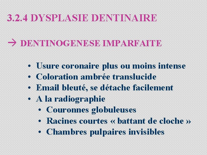 3. 2. 4 DYSPLASIE DENTINAIRE à DENTINOGENESE IMPARFAITE • Usure coronaire plus ou moins