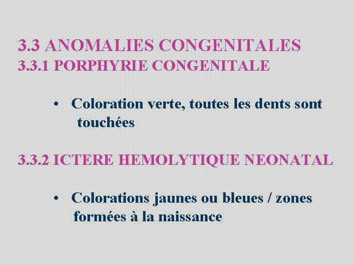 3. 3 ANOMALIES CONGENITALES 3. 3. 1 PORPHYRIE CONGENITALE • Coloration verte, toutes les