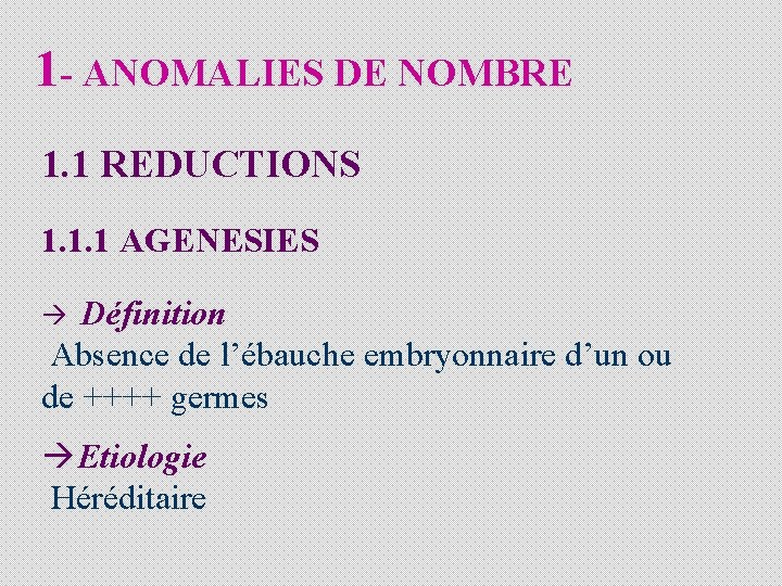 1 - ANOMALIES DE NOMBRE 1. 1 REDUCTIONS 1. 1. 1 AGENESIES Définition Absence