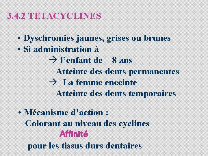 3. 4. 2 TETACYCLINES • Dyschromies jaunes, grises ou brunes • Si administration à