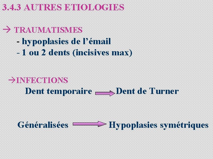 3. 4. 3 AUTRES ETIOLOGIES à TRAUMATISMES - hypoplasies de l’émail - 1 ou