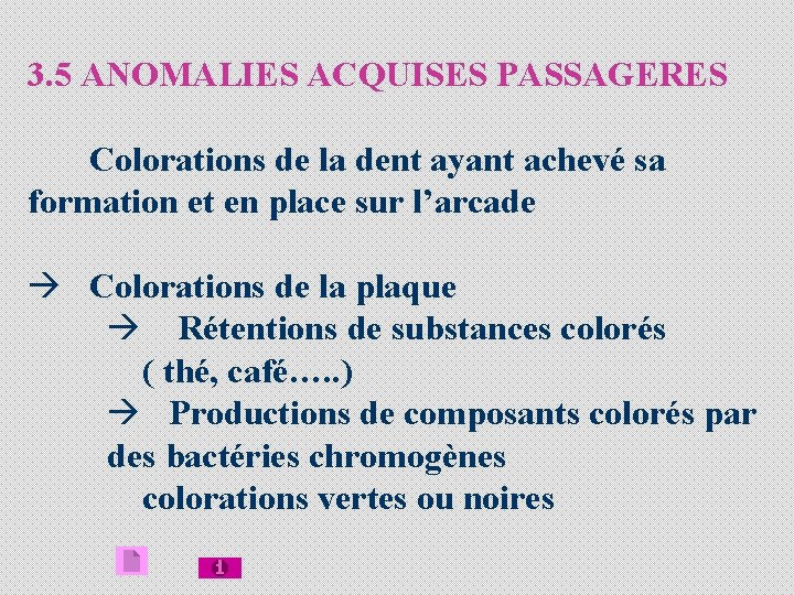 3. 5 ANOMALIES ACQUISES PASSAGERES Colorations de la dent ayant achevé sa formation et