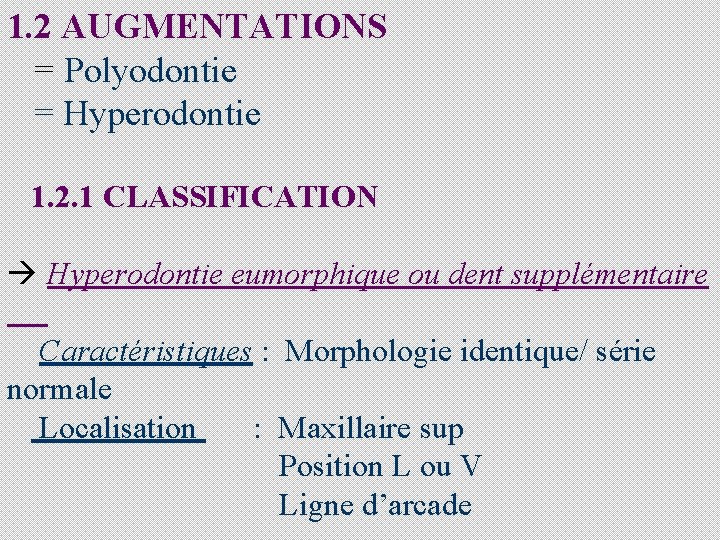 1. 2 AUGMENTATIONS = Polyodontie = Hyperodontie 1. 2. 1 CLASSIFICATION à Hyperodontie eumorphique