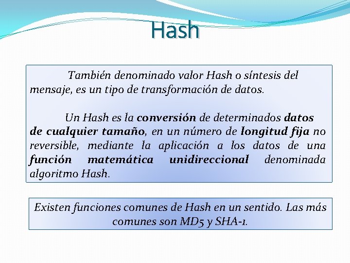 Hash También denominado valor Hash o síntesis del mensaje, es un tipo de transformación