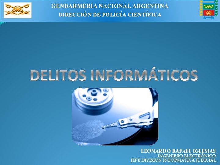 GENDARMERÍA NACIONAL ARGENTINA DIRECCIÓN DE POLICÍA CIENTÍFICA LEONARDO RAFAEL IGLESIAS INGENIERO ELECTRÓNICO JEFE DIVISIÓN