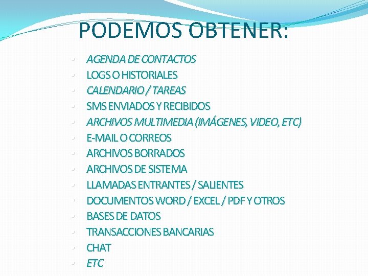 PODEMOS OBTENER: • • • • AGENDA DE CONTACTOS LOGS O HISTORIALES CALENDARIO /