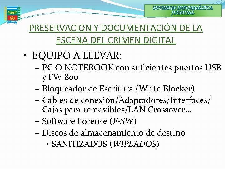 DIVISION INFORMÁTICA JUDICIAL PRESERVACIÓN Y DOCUMENTACIÓN DE LA ESCENA DEL CRIMEN DIGITAL • EQUIPO