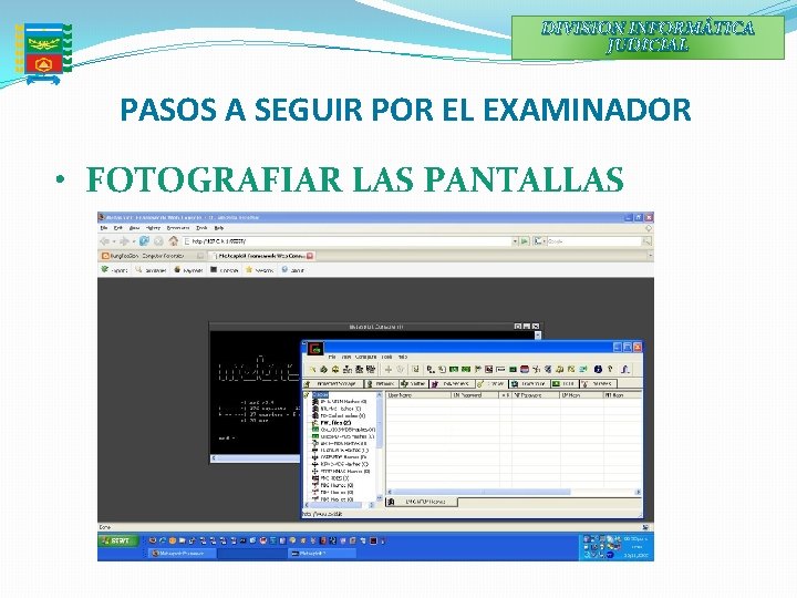 DIVISION INFORMÁTICA JUDICIAL PASOS A SEGUIR POR EL EXAMINADOR • FOTOGRAFIAR LAS PANTALLAS 