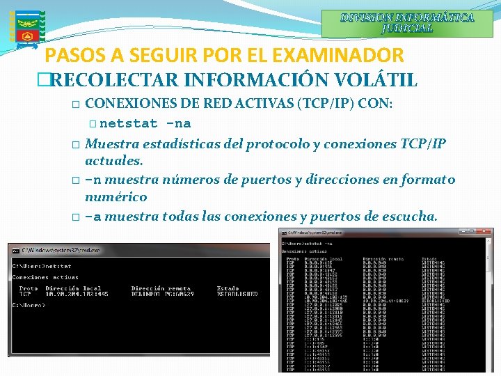 DIVISION INFORMÁTICA JUDICIAL PASOS A SEGUIR POR EL EXAMINADOR �RECOLECTAR INFORMACIÓN VOLÁTIL CONEXIONES DE