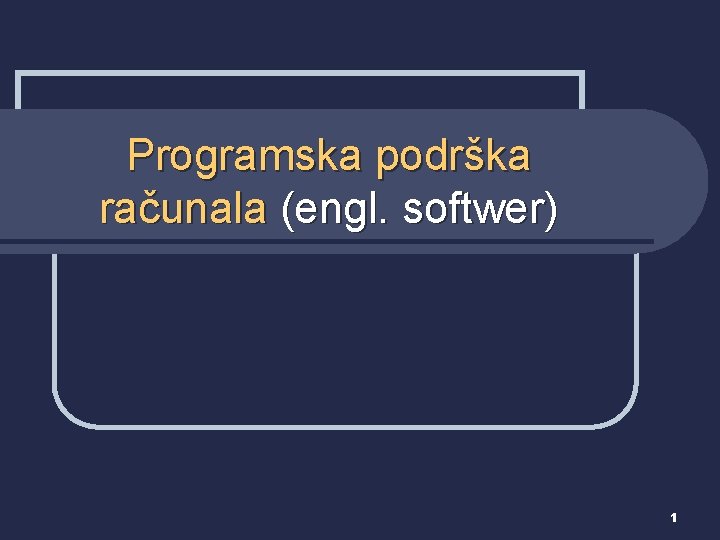 Programska podrška računala (engl. softwer) 1 