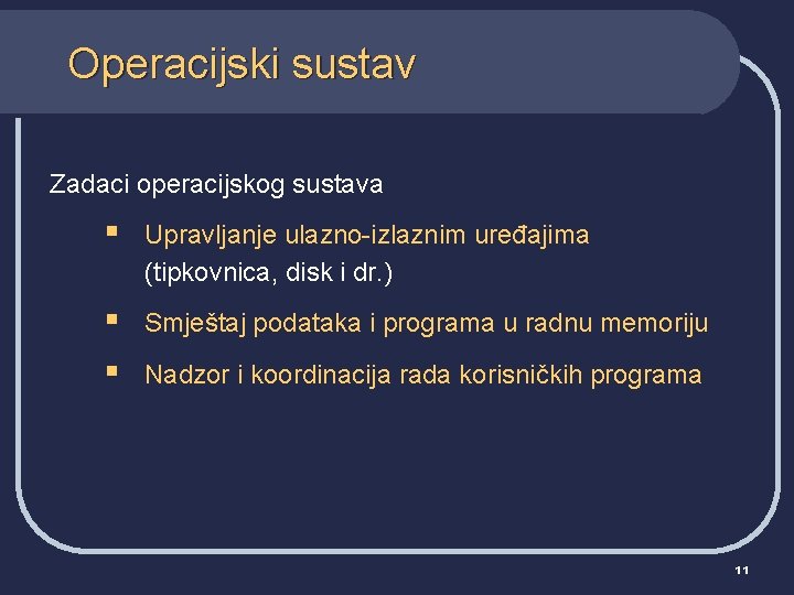 Operacijski sustav Zadaci operacijskog sustava § Upravljanje ulazno-izlaznim uređajima (tipkovnica, disk i dr. )