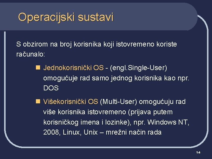 Operacijski sustavi S obzirom na broj korisnika koji istovremeno koriste računalo: n Jednokorisnički OS