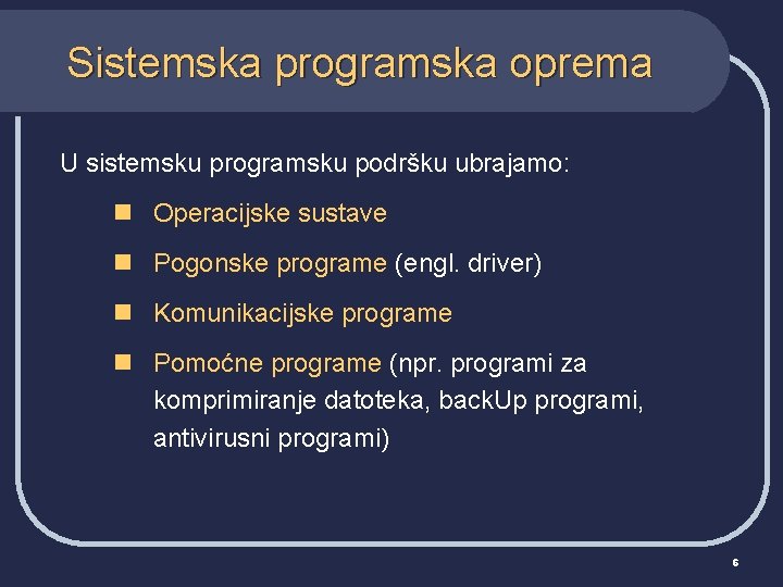 Sistemska programska oprema U sistemsku programsku podršku ubrajamo: n Operacijske sustave n Pogonske programe