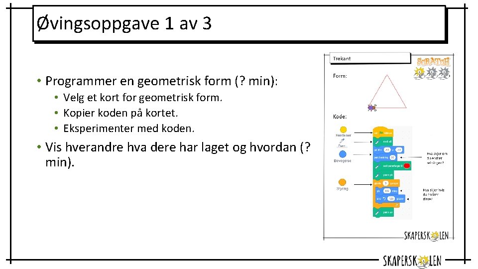 Øvingsoppgave 1 av 3 • Programmer en geometrisk form (? min): • Velg et