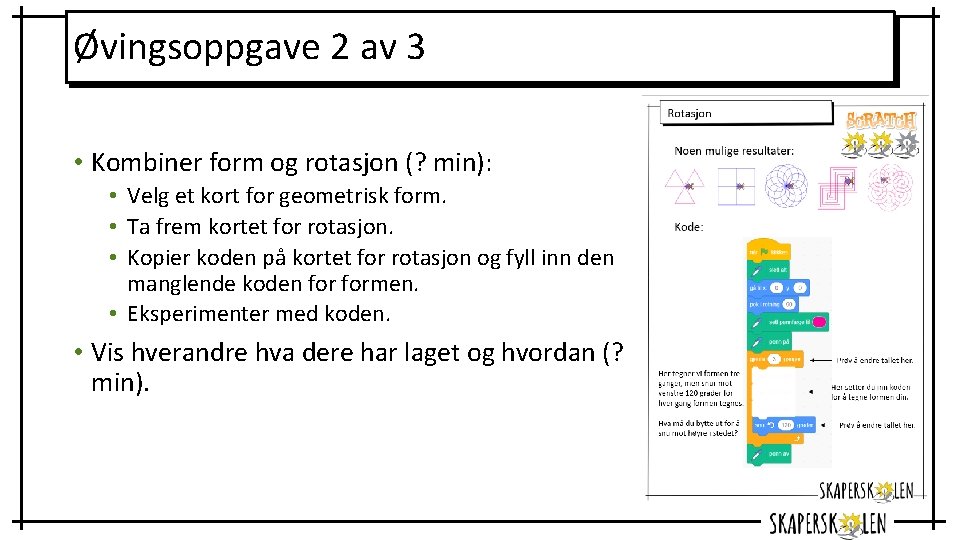 Øvingsoppgave 2 av 3 • Kombiner form og rotasjon (? min): • Velg et