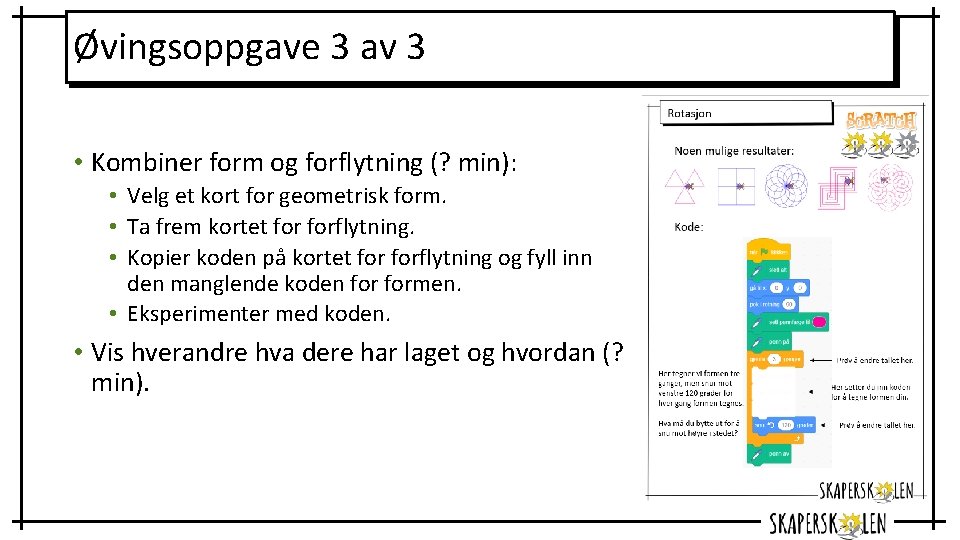 Øvingsoppgave 3 av 3 • Kombiner form og forflytning (? min): • Velg et