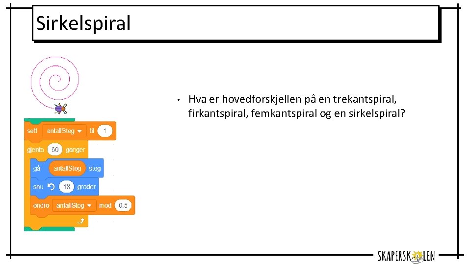 Sirkelspiral • Hva er hovedforskjellen på en trekantspiral, firkantspiral, femkantspiral og en sirkelspiral? 