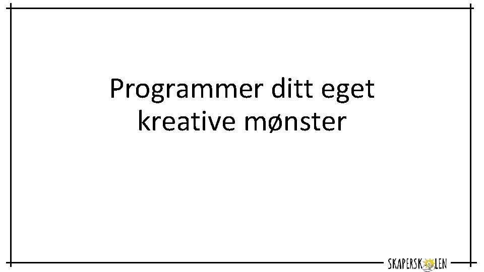 Programmer ditt eget kreative mønster 