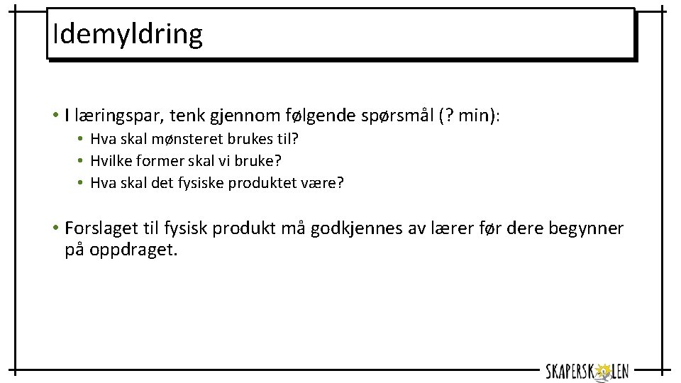 Idemyldring • I læringspar, tenk gjennom følgende spørsmål (? min): • Hva skal mønsteret