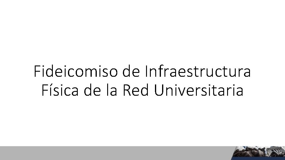 Fideicomiso de Infraestructura Física de la Red Universitaria 22 