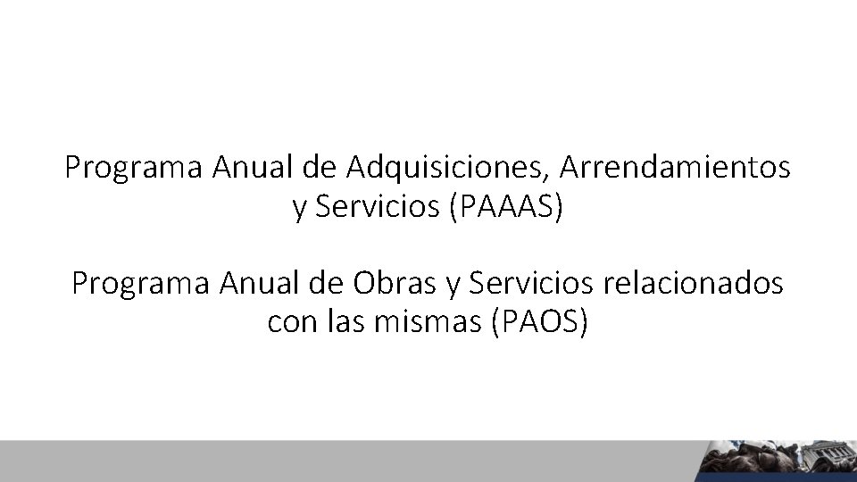 Programa Anual de Adquisiciones, Arrendamientos y Servicios (PAAAS) Programa Anual de Obras y Servicios