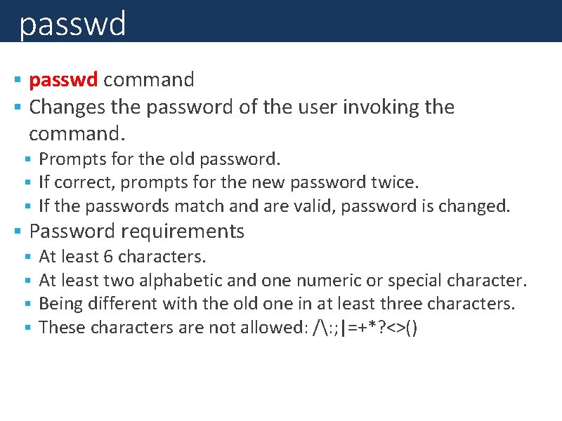 passwd command Changes the password of the user invoking the command. Prompts for the