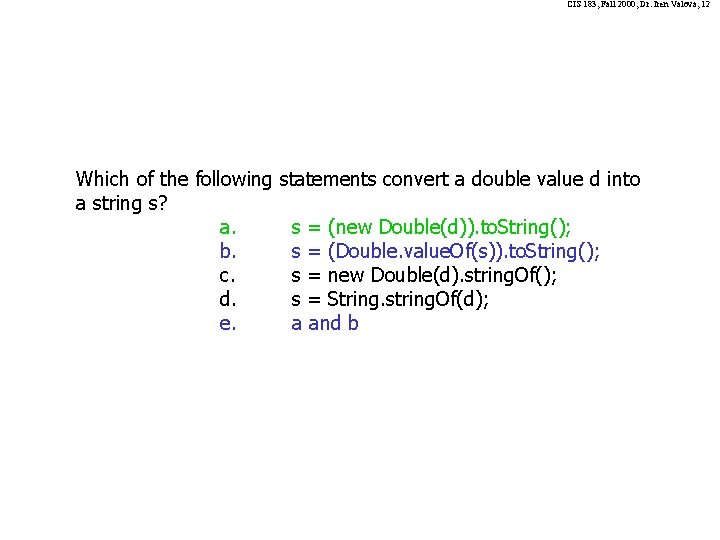 CIS 183, Fall 2000, Dr. Iren Valova, 12 Which of the following a string