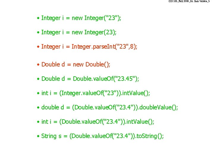 CIS 183, Fall 2000, Dr. Iren Valova, 3 • Integer i = new Integer("23");
