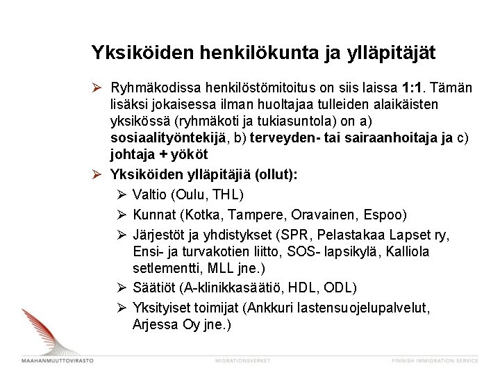 Yksiköiden henkilökunta ja ylläpitäjät Ø Ryhmäkodissa henkilöstömitoitus on siis laissa 1: 1. Tämän lisäksi