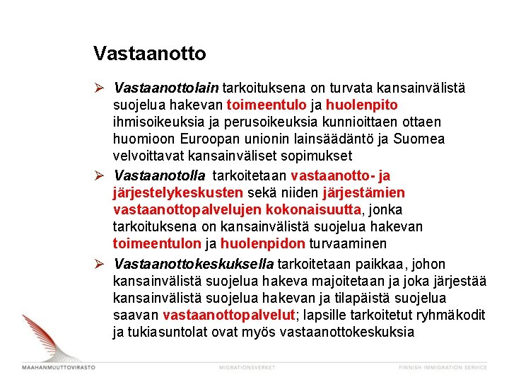 Vastaanotto Ø Vastaanottolain tarkoituksena on turvata kansainvälistä suojelua hakevan toimeentulo ja huolenpito ihmisoikeuksia ja Vastaanotto Ø Vastaanottolain tarkoituksena on turvata kansainvälistä suojelua hakevan toimeentulo ja huolenpito ihmisoikeuksia ja