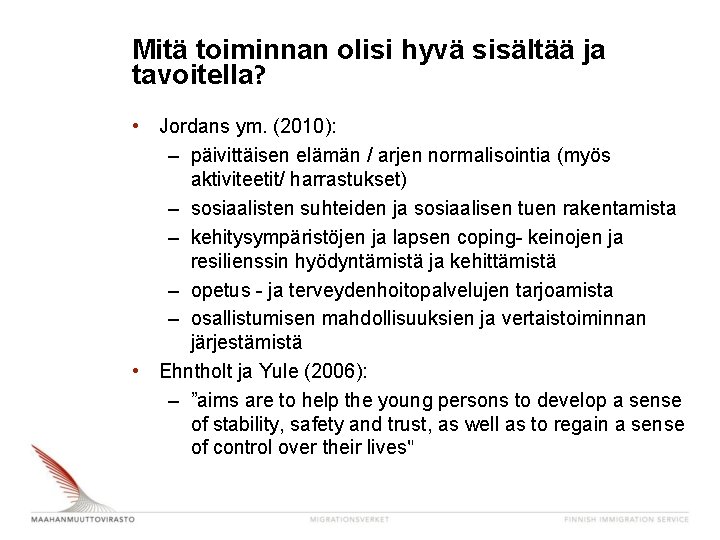 Mitä toiminnan olisi hyvä sisältää ja tavoitella? • Jordans ym. (2010): – päivittäisen elämän