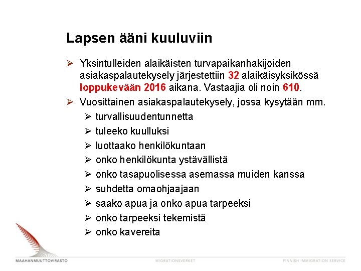 Lapsen ääni kuuluviin Ø Yksintulleiden alaikäisten turvapaikanhakijoiden asiakaspalautekysely järjestettiin 32 alaikäisyksikössä loppukevään 2016 aikana.