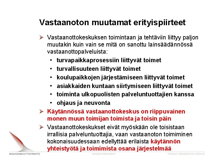 Vastaanoton muutamat erityispiirteet Ø Vastaanottokeskuksen toimintaan ja tehtäviin liittyy paljon muutakin kuin vain se