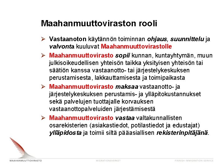 Maahanmuuttoviraston rooli Ø Vastaanoton käytännön toiminnan ohjaus, suunnittelu ja valvonta kuuluvat Maahanmuuttovirastolle Ø Maahanmuuttovirasto Maahanmuuttoviraston rooli Ø Vastaanoton käytännön toiminnan ohjaus, suunnittelu ja valvonta kuuluvat Maahanmuuttovirastolle Ø Maahanmuuttovirasto