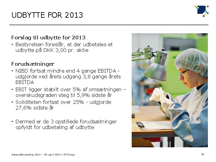 UDBYTTE FOR 2013 Forslag til udbytte for 2013 • Bestyrelsen foreslår, at der udbetales