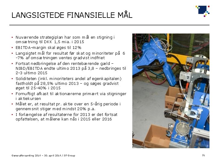 LANGSIGTEDE FINANSIELLE MÅL • Nuværende strategiplan har som mål en stigning i omsætning til