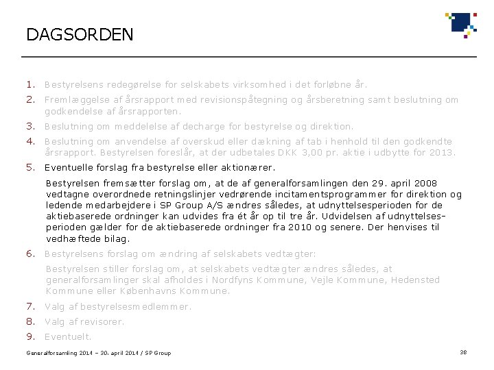 DAGSORDEN 1. Bestyrelsens redegørelse for selskabets virksomhed i det forløbne år. 2. Fremlæggelse af