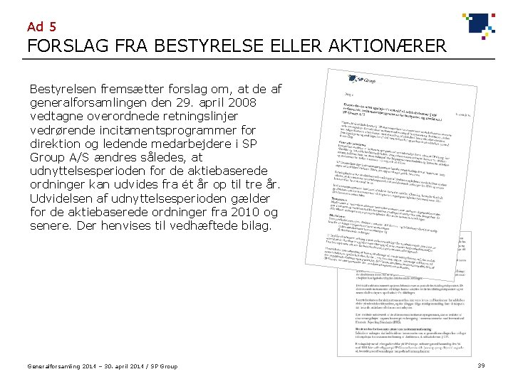 Ad 5 FORSLAG FRA BESTYRELSE ELLER AKTIONÆRER Bestyrelsen fremsætter forslag om, at de af