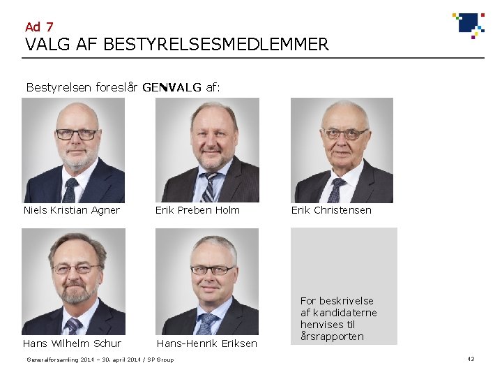 Ad 7 VALG AF BESTYRELSESMEDLEMMER Bestyrelsen foreslår GENVALG af: Niels Kristian Agner Hans Wilhelm