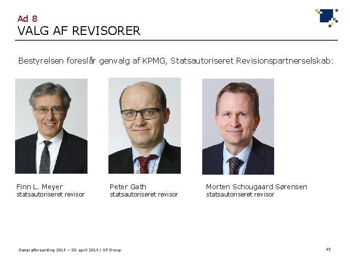 Ad 8 VALG AF REVISORER Bestyrelsen foreslår genvalg af KPMG, Statsautoriseret Revisionspartnerselskab: Finn L.