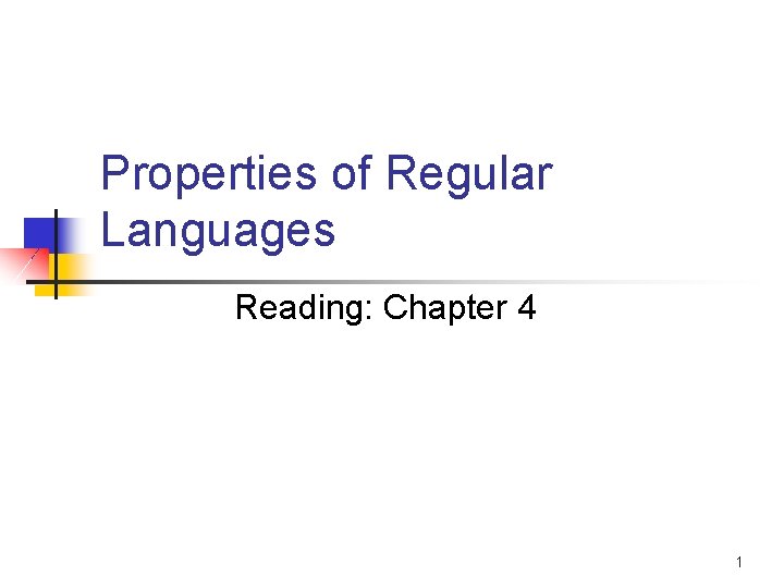 Properties of Regular Languages Reading: Chapter 4 1 