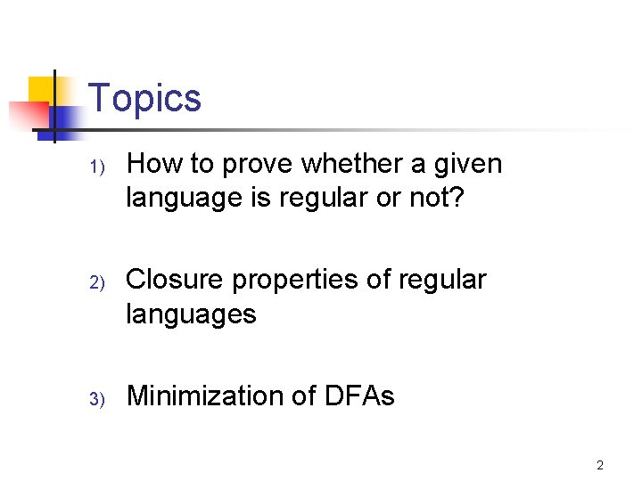 Topics 1) 2) 3) How to prove whether a given language is regular or