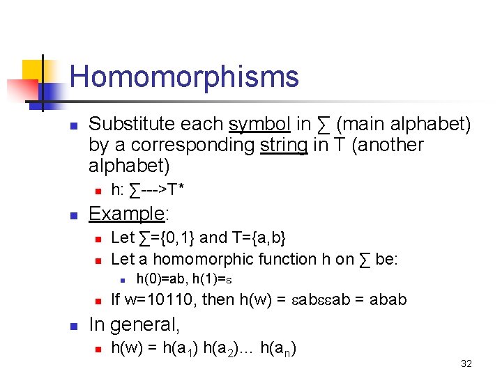 Homomorphisms n Substitute each symbol in ∑ (main alphabet) by a corresponding string in