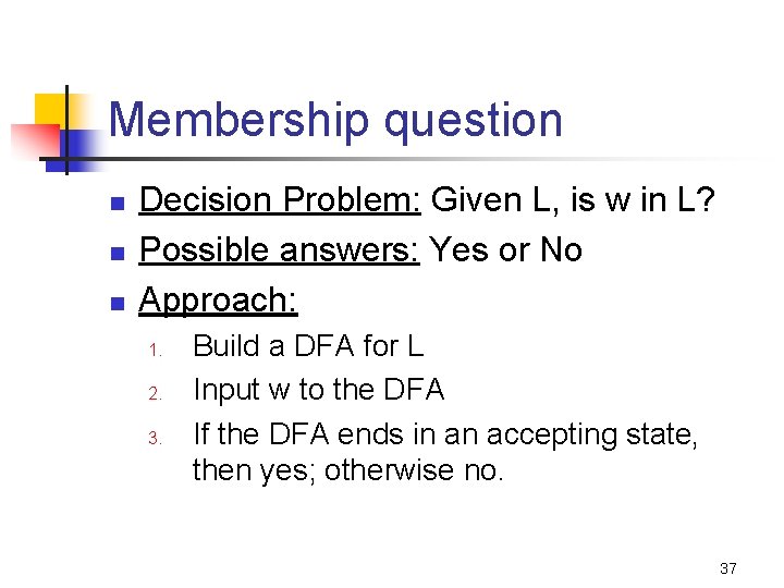 Membership question n Decision Problem: Given L, is w in L? Possible answers: Yes